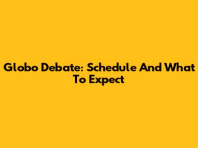 Globo Debate: Schedule And What To Expect