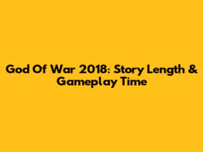 God Of War 2018: Story Length & Gameplay Time