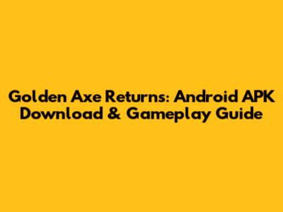 Golden Axe Returns: Android APK Download & Gameplay Guide