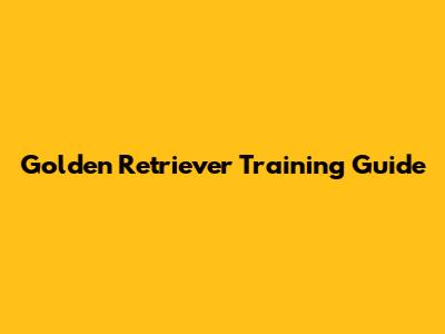 Golden Retriever Training Guide