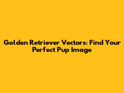 Golden Retriever Vectors: Find Your Perfect Pup Image