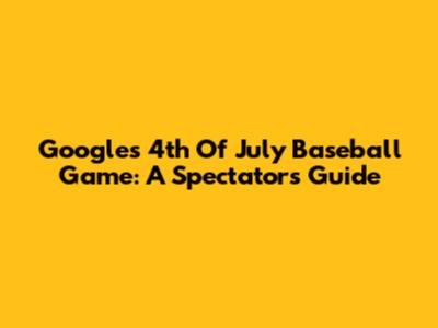 Google's 4th Of July Baseball Game: A Spectator's Guide
