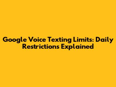 Google Voice Texting Limits: Daily Restrictions Explained