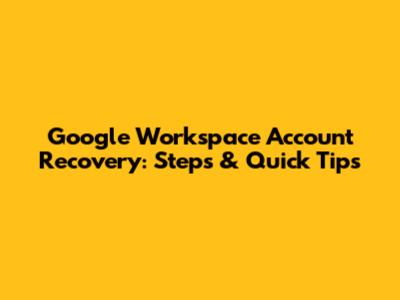 Google Workspace Account Recovery: Steps & Quick Tips