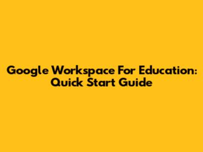 Google Workspace For Education: Quick Start Guide
