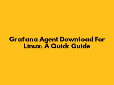 Grafana Agent Download For Linux: A Quick Guide