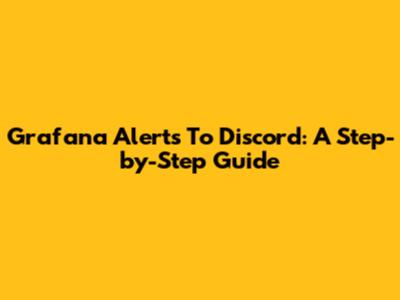 Grafana Alerts To Discord: A Step-by-Step Guide