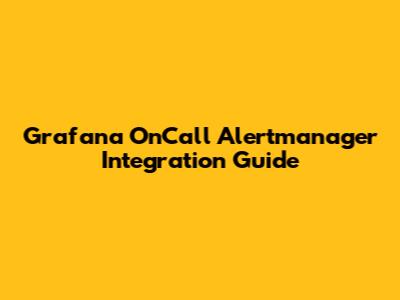 Grafana OnCall Alertmanager Integration Guide