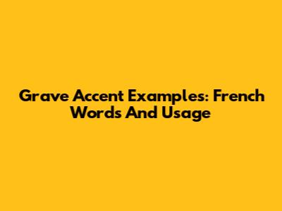 Grave Accent Examples: French Words And Usage