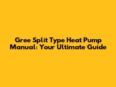 Gree Split Type Heat Pump Manual: Your Ultimate Guide