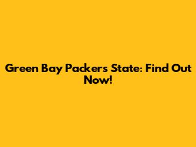 Green Bay Packers State: Find Out Now!