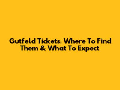 Gutfeld Tickets: Where To Find Them & What To Expect