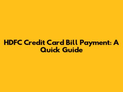 HDFC Credit Card Bill Payment: A Quick Guide
