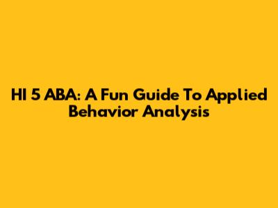 HI 5 ABA: A Fun Guide To Applied Behavior Analysis