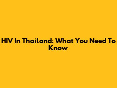 HIV In Thailand: What You Need To Know