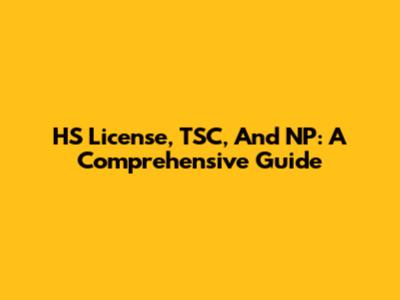 HS License, TSC, And NP: A Comprehensive Guide
