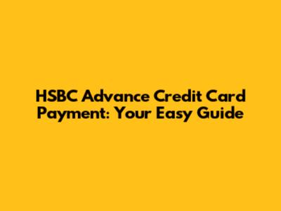 HSBC Advance Credit Card Payment: Your Easy Guide