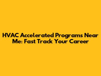 HVAC Accelerated Programs Near Me: Fast Track Your Career