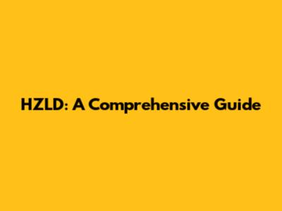 HZLD: A Comprehensive Guide