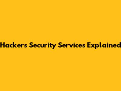 Hackers Security Services Explained