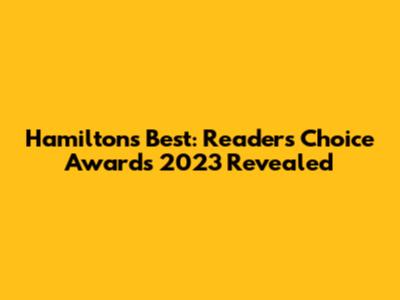 Hamilton's Best: Readers' Choice Awards 2023 Revealed
