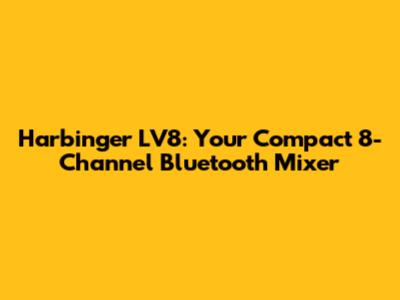 Harbinger LV8: Your Compact 8-Channel Bluetooth Mixer