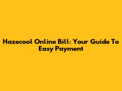 Hazecool Online Bill: Your Guide To Easy Payment