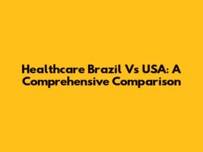 Healthcare Brazil Vs USA: A Comprehensive Comparison