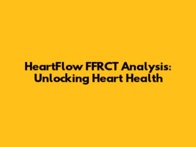 HeartFlow FFRCT Analysis: Unlocking Heart Health