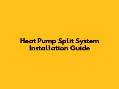 Heat Pump Split System Installation Guide