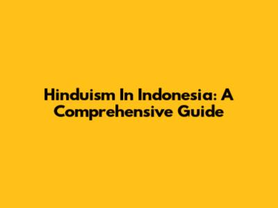 Hinduism In Indonesia: A Comprehensive Guide