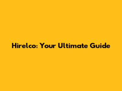 Hirelco: Your Ultimate Guide
