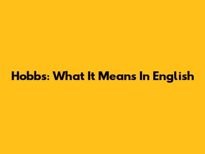 Hobbs: What It Means In English