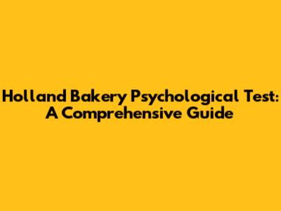 Holland Bakery Psychological Test: A Comprehensive Guide