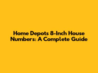 Home Depot's 8-Inch House Numbers: A Complete Guide