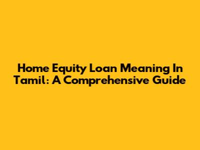 Home Equity Loan Meaning In Tamil: A Comprehensive Guide