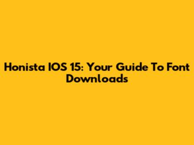 Honista IOS 15: Your Guide To Font Downloads