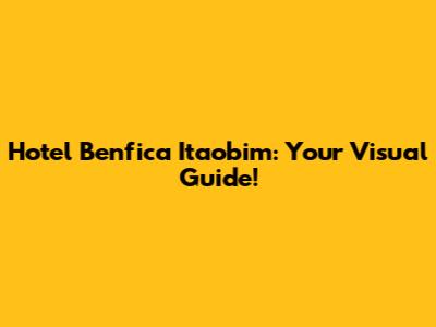 Hotel Benfica Itaobim: Your Visual Guide!