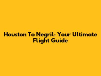 Houston To Negril: Your Ultimate Flight Guide