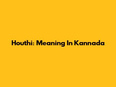 Houthi: Meaning In Kannada