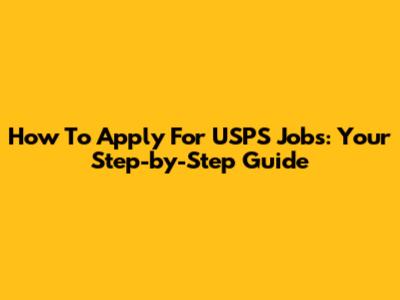 How To Apply For USPS Jobs: Your Step-by-Step Guide