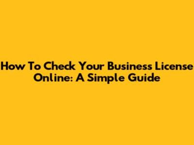How To Check Your Business License Online: A Simple Guide