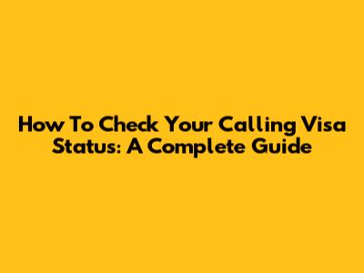 How To Check Your Calling Visa Status: A Complete Guide