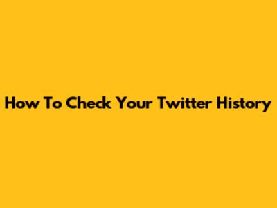 How To Check Your Twitter History