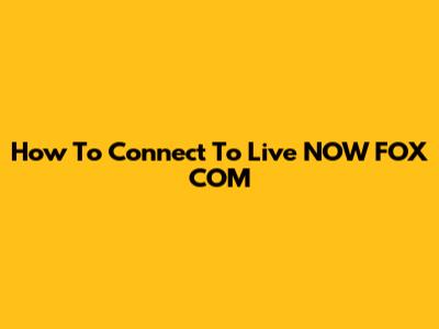 How To Connect To Live NOW FOX COM