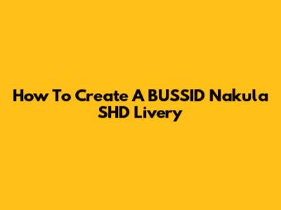 How To Create A BUSSID Nakula SHD Livery