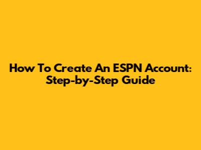 How To Create An ESPN Account: Step-by-Step Guide