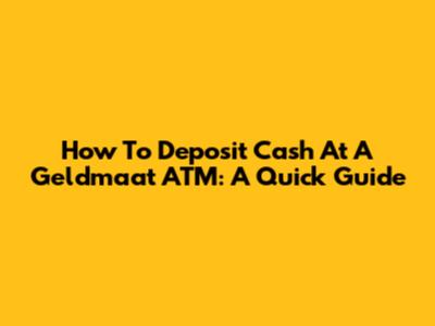 How To Deposit Cash At A Geldmaat ATM: A Quick Guide