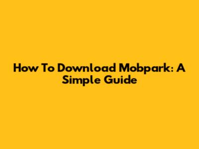 How To Download Mobpark: A Simple Guide