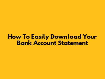 How To Easily Download Your Bank Account Statement